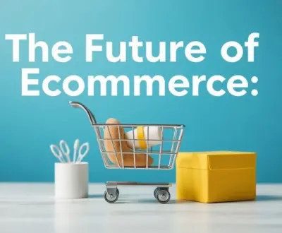 The Future of Ecommerce: Trends and Opportunities