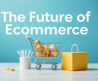 The Future of Ecommerce: Trends and Predictions for 2026