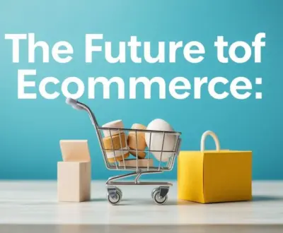 featured-the-future-of-ecommerce-trends-and-strategies-for- The Future of Ecommerce: Trends and Strategies for Online Retailers