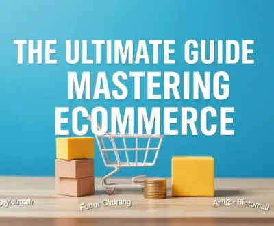 The Ultimate Guide to Mastering Ecommerce: Tips, Trends, and Tools for Success
