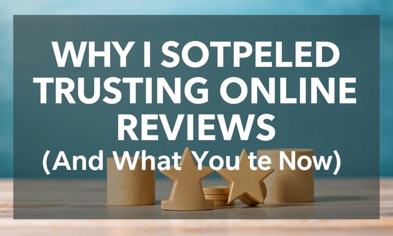 Why I Stopped Trusting Online Reviews (And What I Use Now)